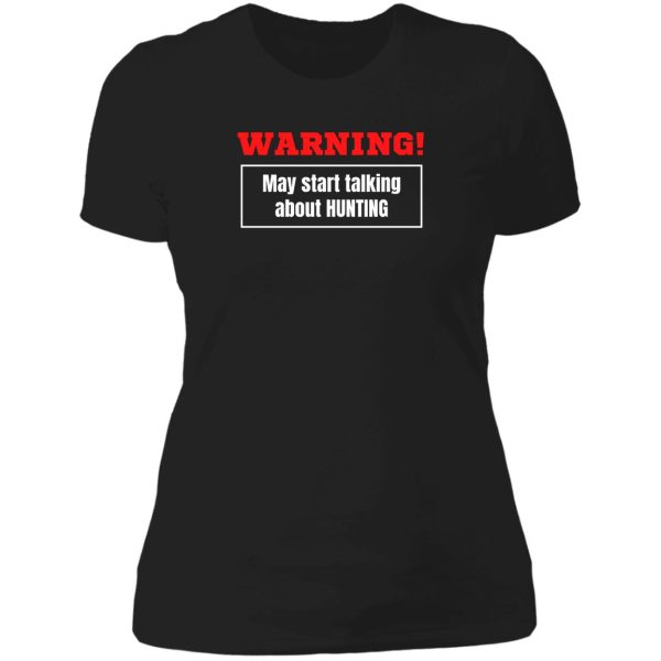 warning may start talking about hunting lady t-shirt
