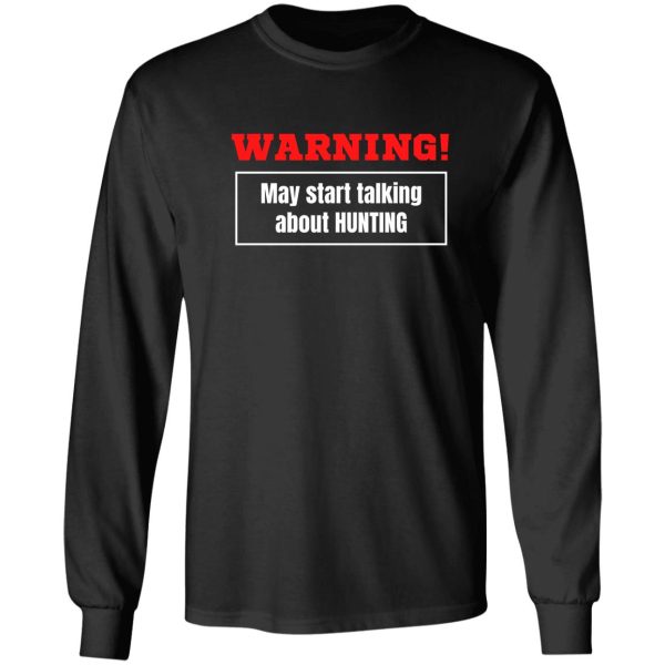 warning may start talking about hunting long sleeve