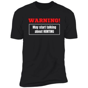 warning may start talking about hunting shirt