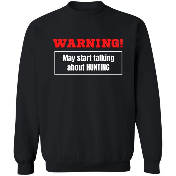 warning may start talking about hunting sweatshirt