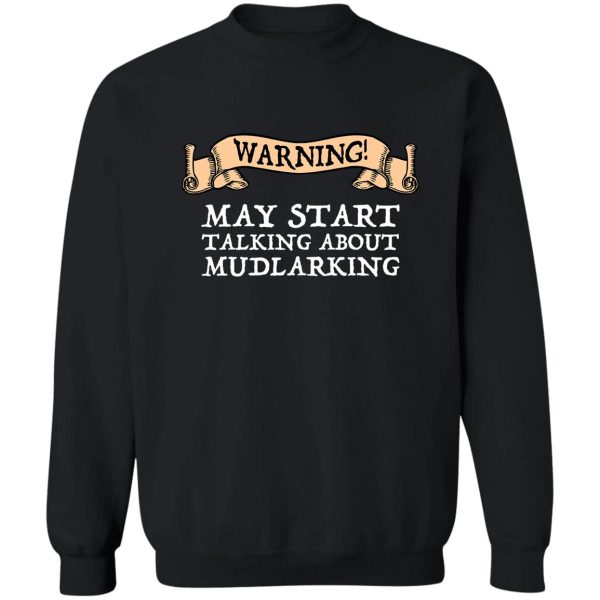 warning! may start talking about mudlarking sweatshirt