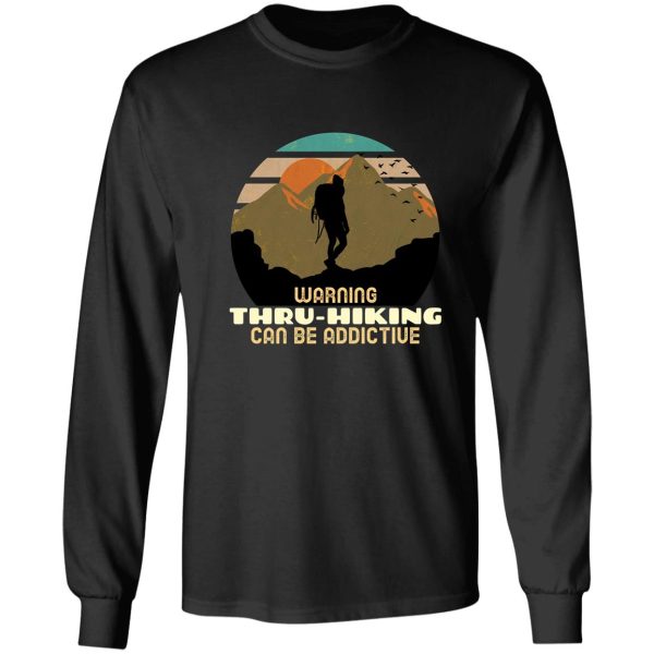 warning thru-hiking can be addictive. long sleeve