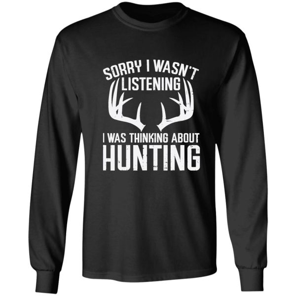 wasnt listening thinking hunting deer shed bow hunter gift long sleeve
