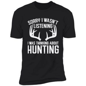 wasnt listening thinking hunting deer shed bow hunter gift shirt