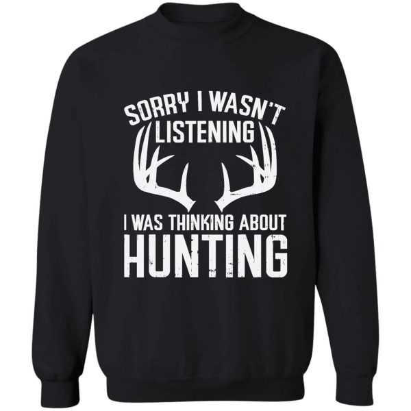 wasnt listening thinking hunting deer shed bow hunter gift sweatshirt