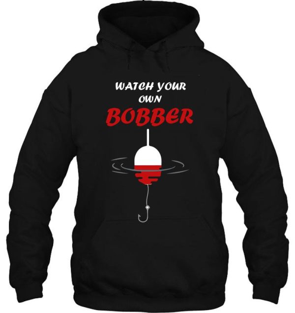 watch your own bobber fishing beach hoodie
