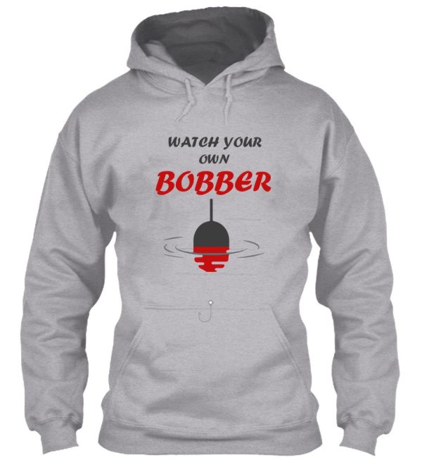 watch your own bobber fishing beach hoodie