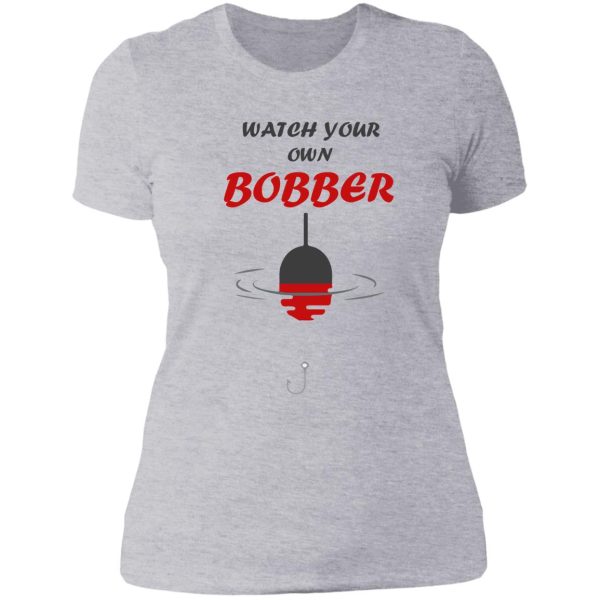 watch your own bobber fishing beach lady t-shirt