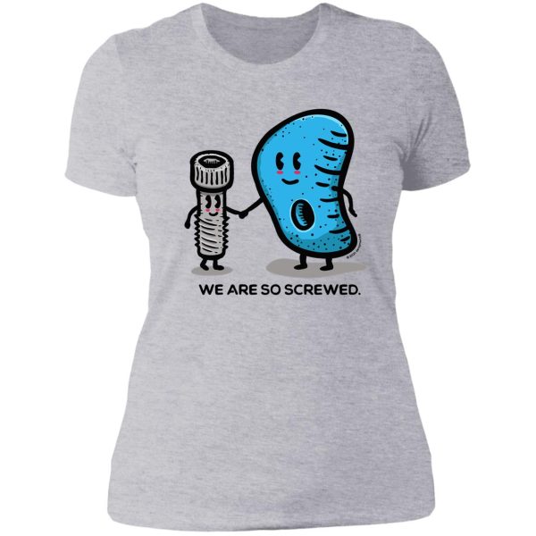 we are so screwed lady t-shirt