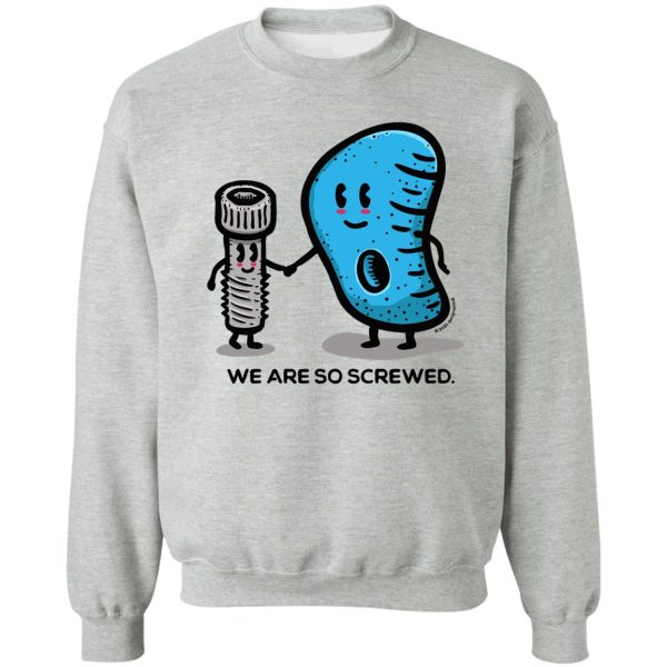 we are so screwed sweatshirt