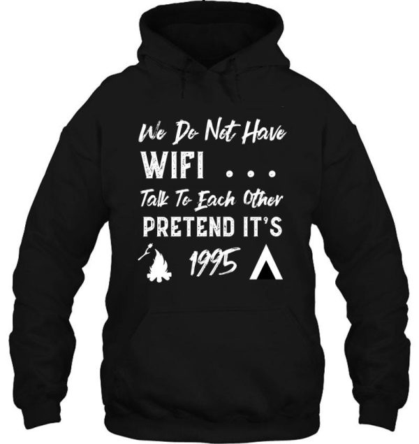 we dont have wifi talk to each other pretend its 1995 funny camping hoodie