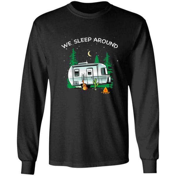 we sleep around camping camper t-shirt long sleeve