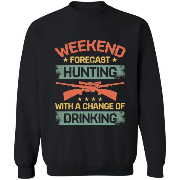 weekend forcast hunting with a change of drinking sweatshirt