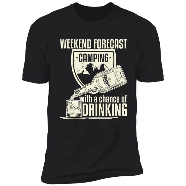 weekend forecast camping with a chance of drinking shirt