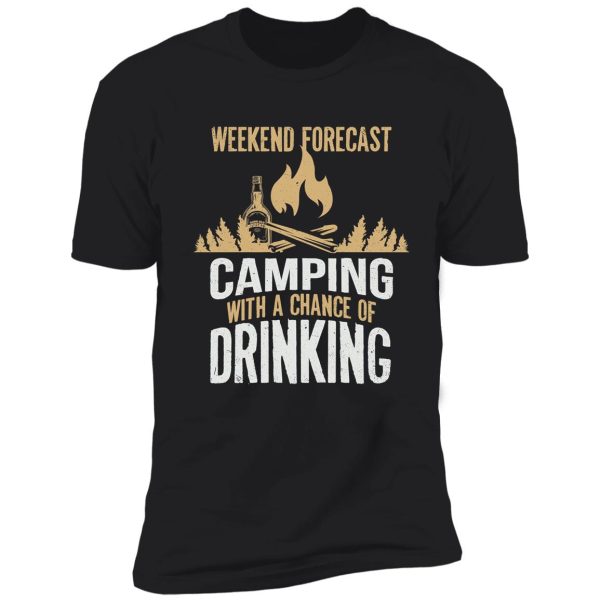 weekend forecast camping with a chance of drinking shirt