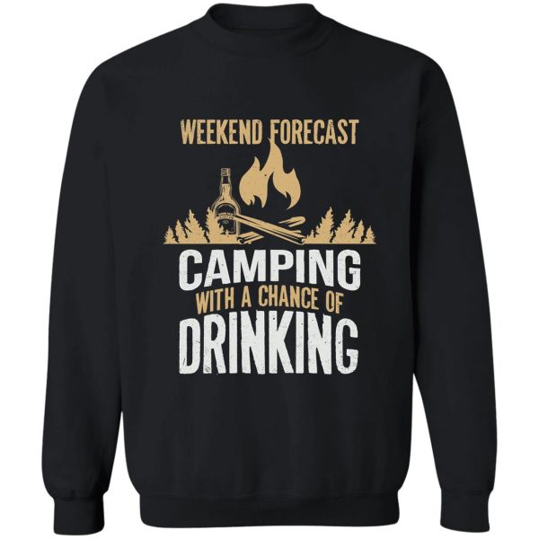 weekend forecast camping with a chance of drinking sweatshirt