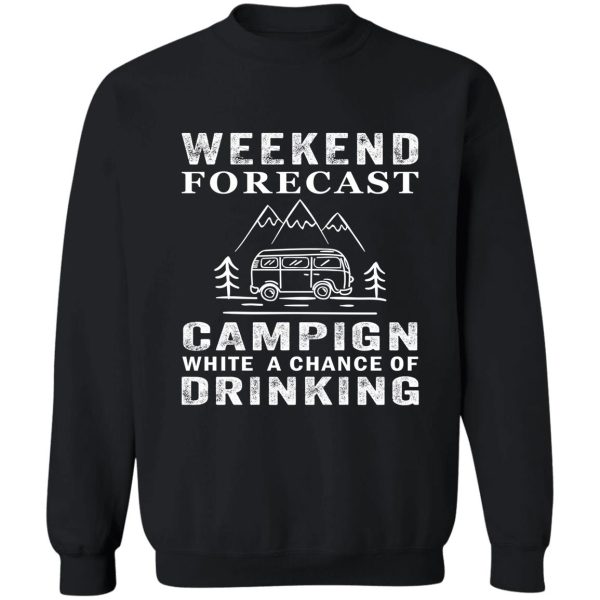 weekend forecast camping with a chance of drinking sweatshirt