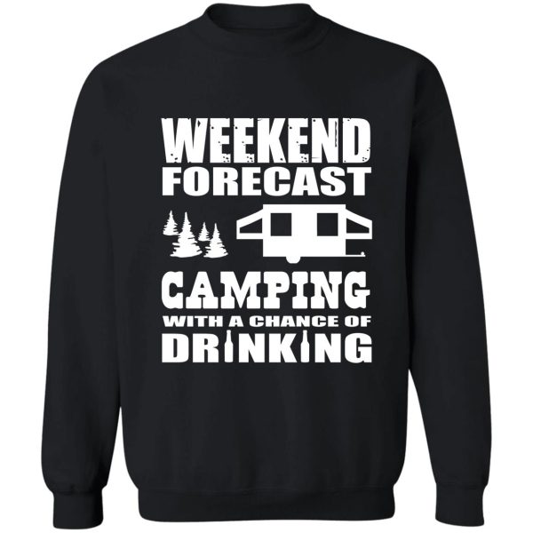 weekend forecast camping with a chance of drinking sweatshirt