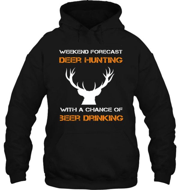 weekend forecast deer hunting with a chance of beer drinking hoodie