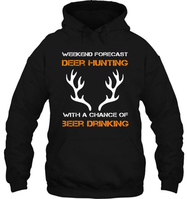 weekend forecast deer hunting with a chance of beer drinking hoodie