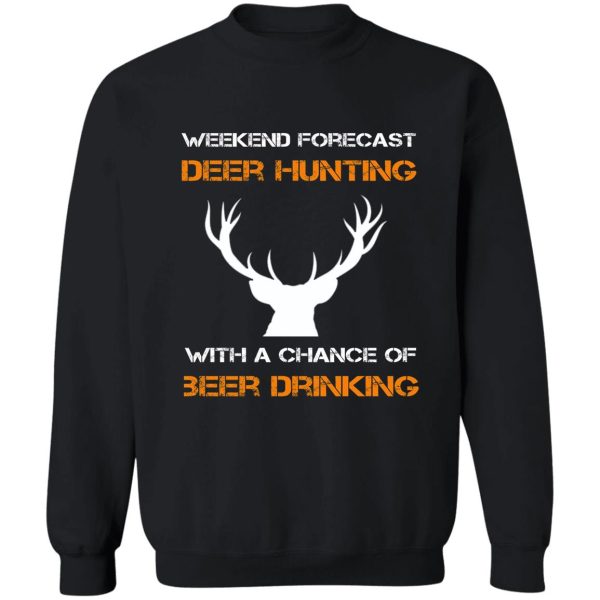 weekend forecast deer hunting with a chance of beer drinking sweatshirt