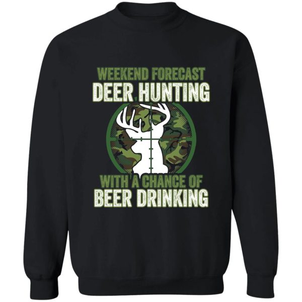 weekend forecast deer hunting with a chance of beer drinking sweatshirt