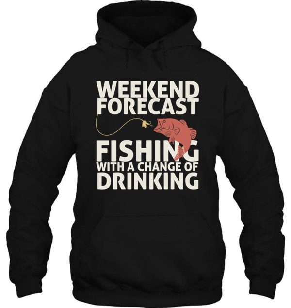 weekend forecast fishing with a change of drinking hoodie