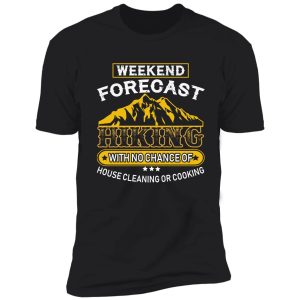 weekend forecast hiking with no chance of house cleaning or cooking shirt
