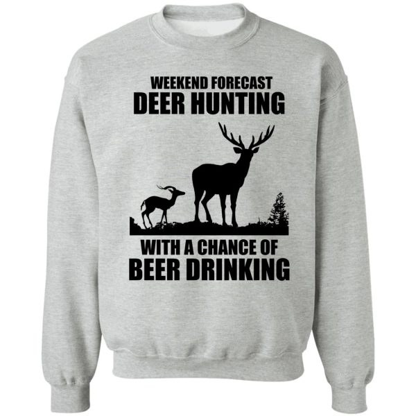 weekend forecast hunting with a chance of beer drinking sweatshirt