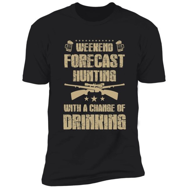 weekend forecast hunting with a chance of drinking shirt