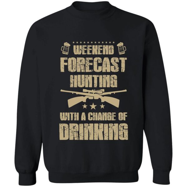 weekend forecast hunting with a chance of drinking sweatshirt