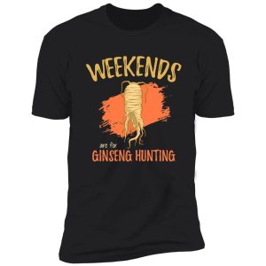 weekends are for ginseng hunting plant lovers quote product shirt