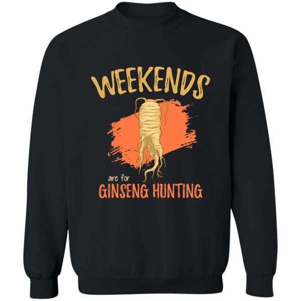 weekends are for ginseng hunting plant lovers quote product sweatshirt