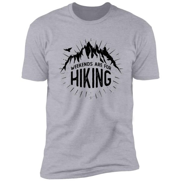 weekends are for hiking shirt