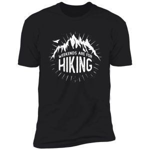 weekends are for hiking shirt