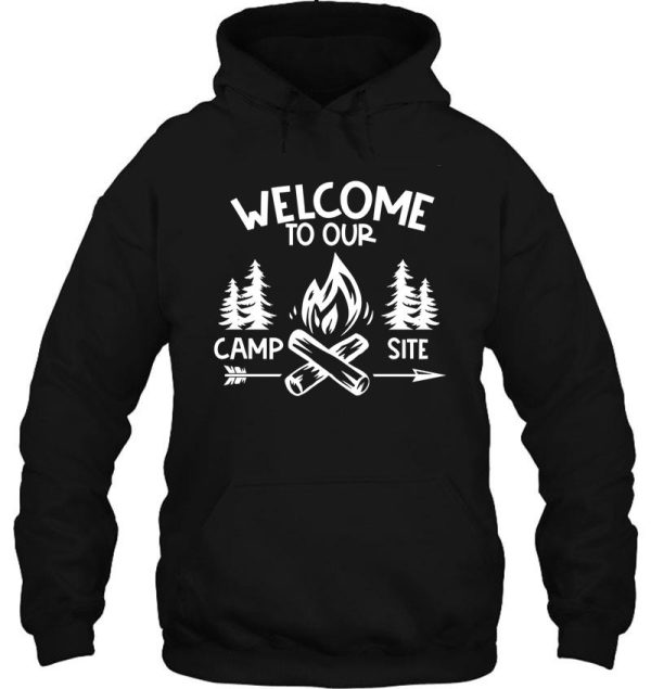 welcome to our camp site - funny camping quotes hoodie