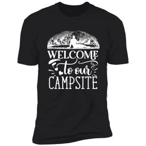 welcome to our campsite shirt