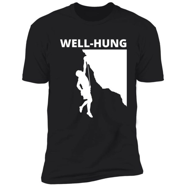 well-hung. funny climbing shirt