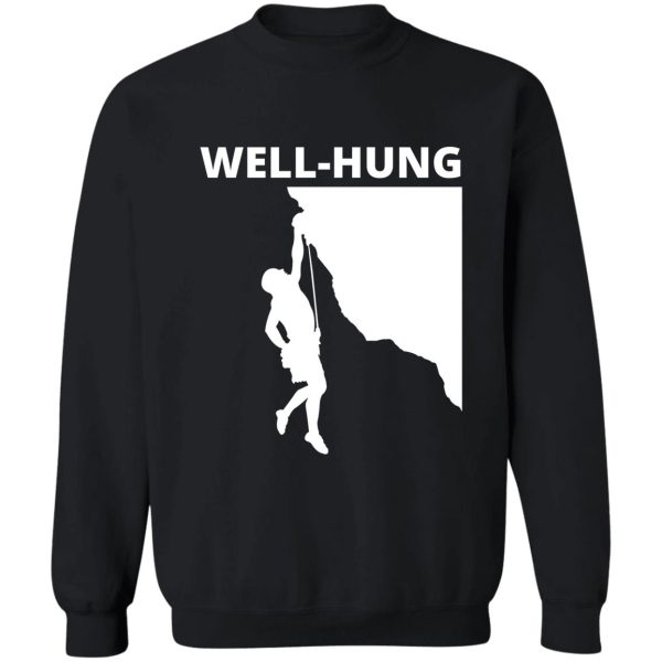 well-hung. funny climbing sweatshirt