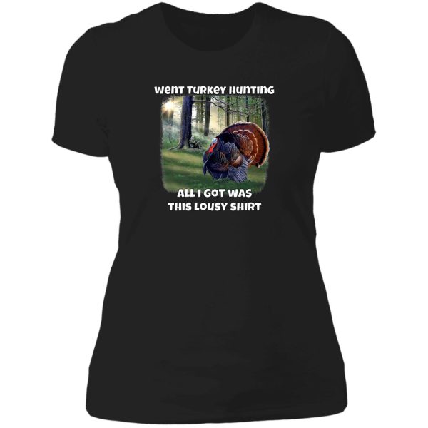 went turkey hunting turkey hunters hunting lady t-shirt