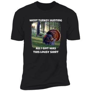 went turkey hunting turkey hunters hunting shirt