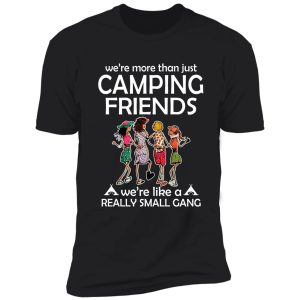 we're more than just camping friends shirt