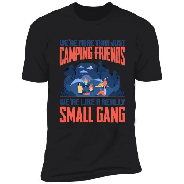 were more than just camping friends were like a shirt