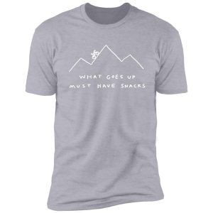 what goes up must have snacks shirt