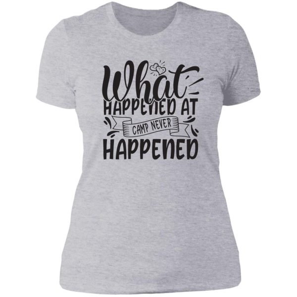 what happened at camp never happened - funny camping quotes lady t-shirt