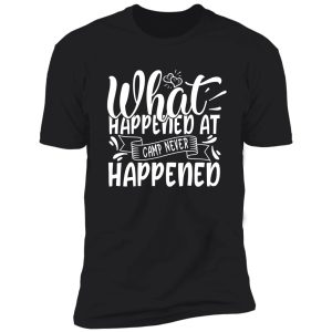 what happened at camp never happened - funny camping quotes shirt