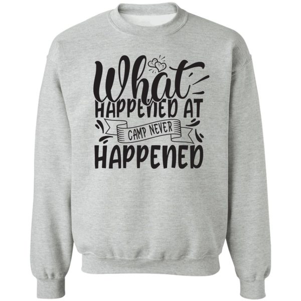 what happened at camp never happened - funny camping quotes sweatshirt