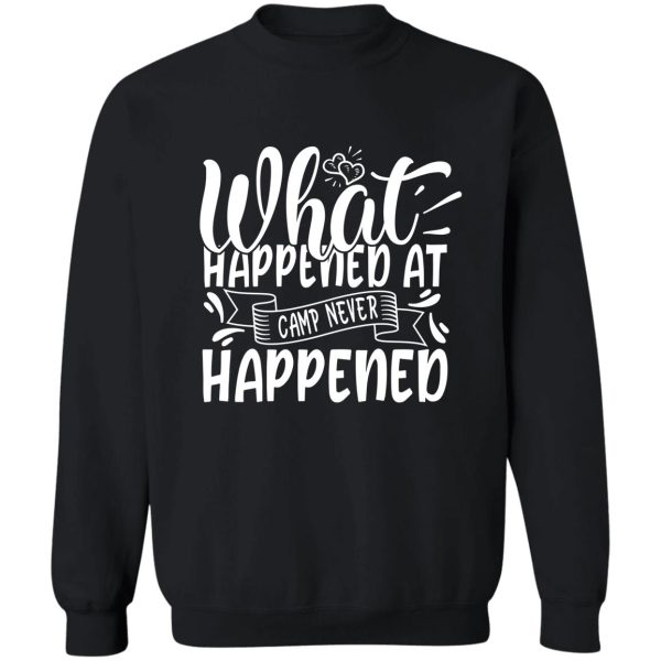 what happened at camp never happened - funny camping quotes sweatshirt