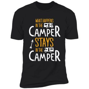 what happens in the camper stays in the camper! shirt