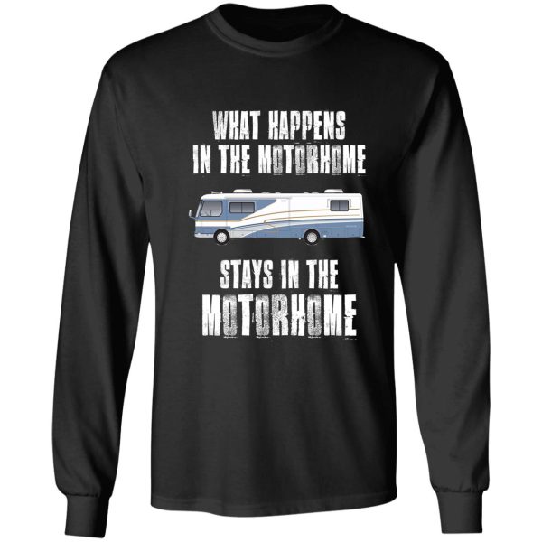 what happens in the motorhome stays in the motorhome long sleeve